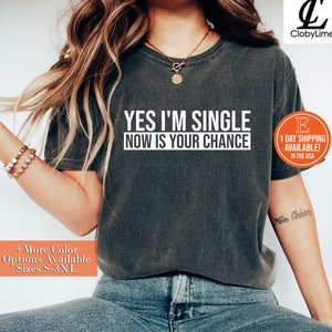 Yes, I&#39;m Single Now is Your Chance Shirt, Hoodie, Sweatshirt - Funny Dating Shirt, Valentines Shirt, Single AF Shirt, Gift for Her