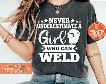 Never Underestimate A Girl Who Can Weld Proud Female Welder T-Shirt: Woman Metal Worker Gift