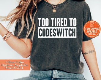 Too Tired To Codeswitch T-Shirt Too Tired To Codeswitch T-Shirt