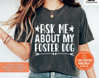 Ask Me About My Foster Dog Tee, Foster Dog Shirt, Foster Mama Shirt, Dog Rescue Shirt, Adopt Don't Shop, Love Rescue Shirt, Dog Mom Gift