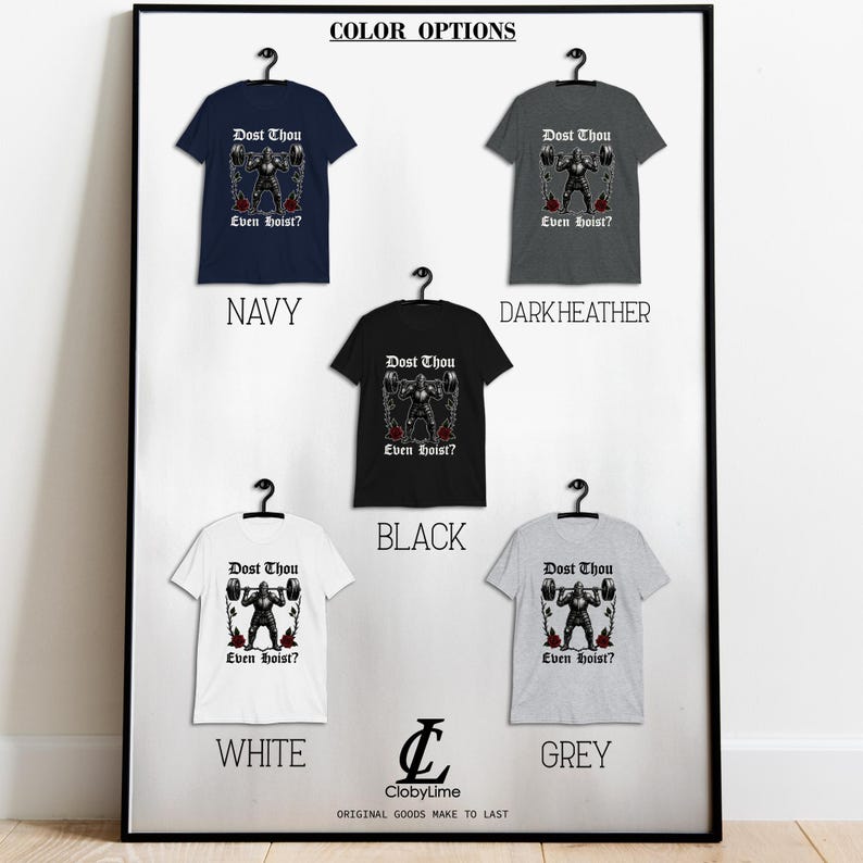 May include: A display of five t-shirts in navy, dark heather, black, white, and grey. Each shirt features a graphic of a weightlifter with the text "Dost Thou Even Hoist?" The shirts are hanging on black hangers.