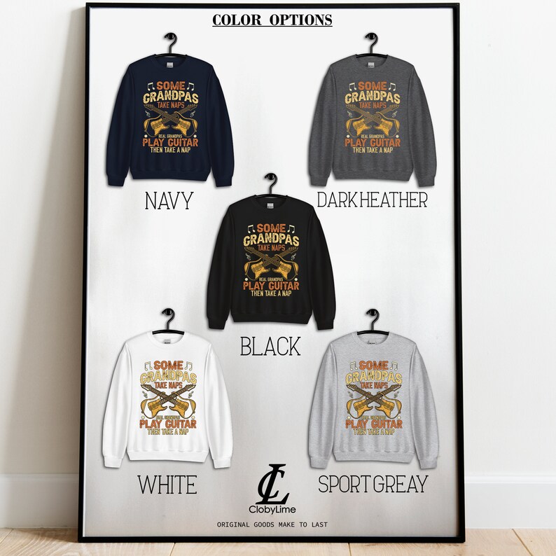 May include: A display of sweatshirts in navy, dark heather, black, white, and sport grey. Each sweatshirt features a guitar graphic and the text "SOME GRANDPAS TAKE NAPS, REAL GRANDPAS PLAY GUITAR THEN TAKE A NAP."