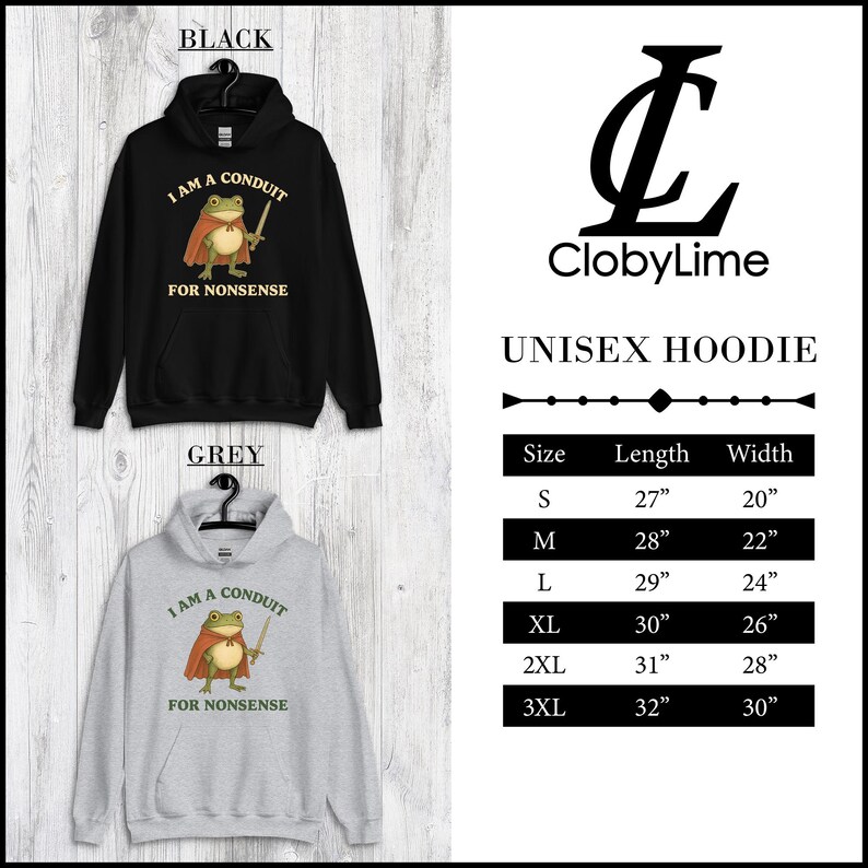 May include: Black and grey unisex hoodies with a frog graphic wearing a cape and holding a sword. The text on the hoodies reads "I AM A CONDUIT FOR NONSENSE." The size chart shows lengths from 27" to 32" and widths from 20" to 30".