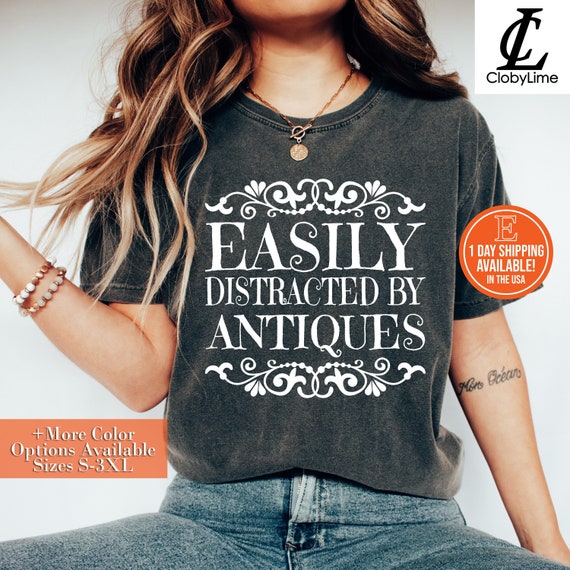 Easily Distracted By Antiques Shirt: Funny Antique Lover Gift