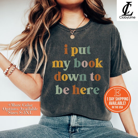 I Put My Book Down to Be Here Shirt Book Lovers Club Shirt Book Nerd Shirt Bookworm Gift Librarian Gift Shirt Shirt for Teacher Etsy Canada