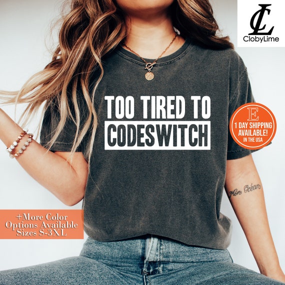 Too Tired To Codeswitch T-Shirt Too Tired To Codeswitch T-Shirt