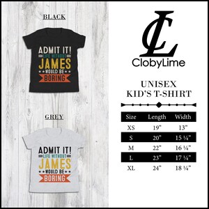 May include: A unisex kid's t-shirt with the text "Admit it! Life without James would be boring" in a retro style. The shirt is available in black and grey. The size chart shows the length and width of the shirt in inches.
