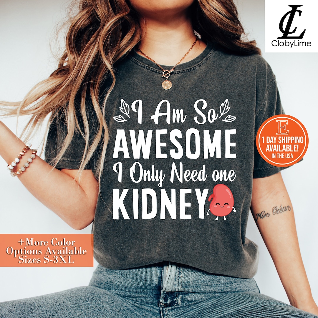 I Only Need One Kidney Shirt, Organ Donor Transplant Tee - Etsy