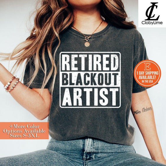 Funny Retired Blackout Artist T-Shirt Sober Birthday Gift Funny Retired Blackout Artist T-Shirt Sober Birthday Gift