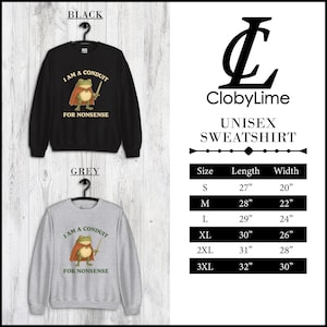 May include: Black and grey unisex sweatshirts with a frog graphic wearing a cape and holding a sword. The text on the sweatshirts reads "I AM A CONDUIT FOR NONSENSE". The size chart shows lengths from 27" to 32" and widths from 20" to 30".