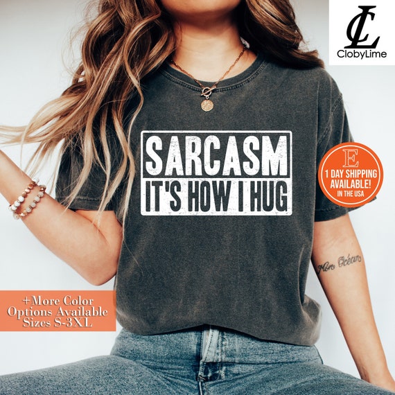 Sarcasm It's How I Hug Shirt Funny Fluent Humorous Gift Idea Sarcasm It's How I Hug Shirt Funny Fluent Humorous Gift Idea