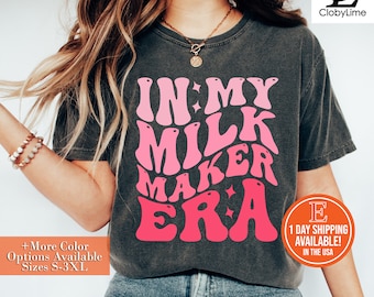In My Milk Maker Era Shirt, Breastfeeding Mom Gift