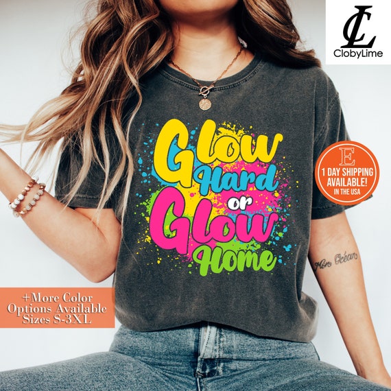 Glow Hard Or Glow Home Funny Birthday Party T Shirt Glow Hard Or Glow Home Funny Birthday Party T Shirt