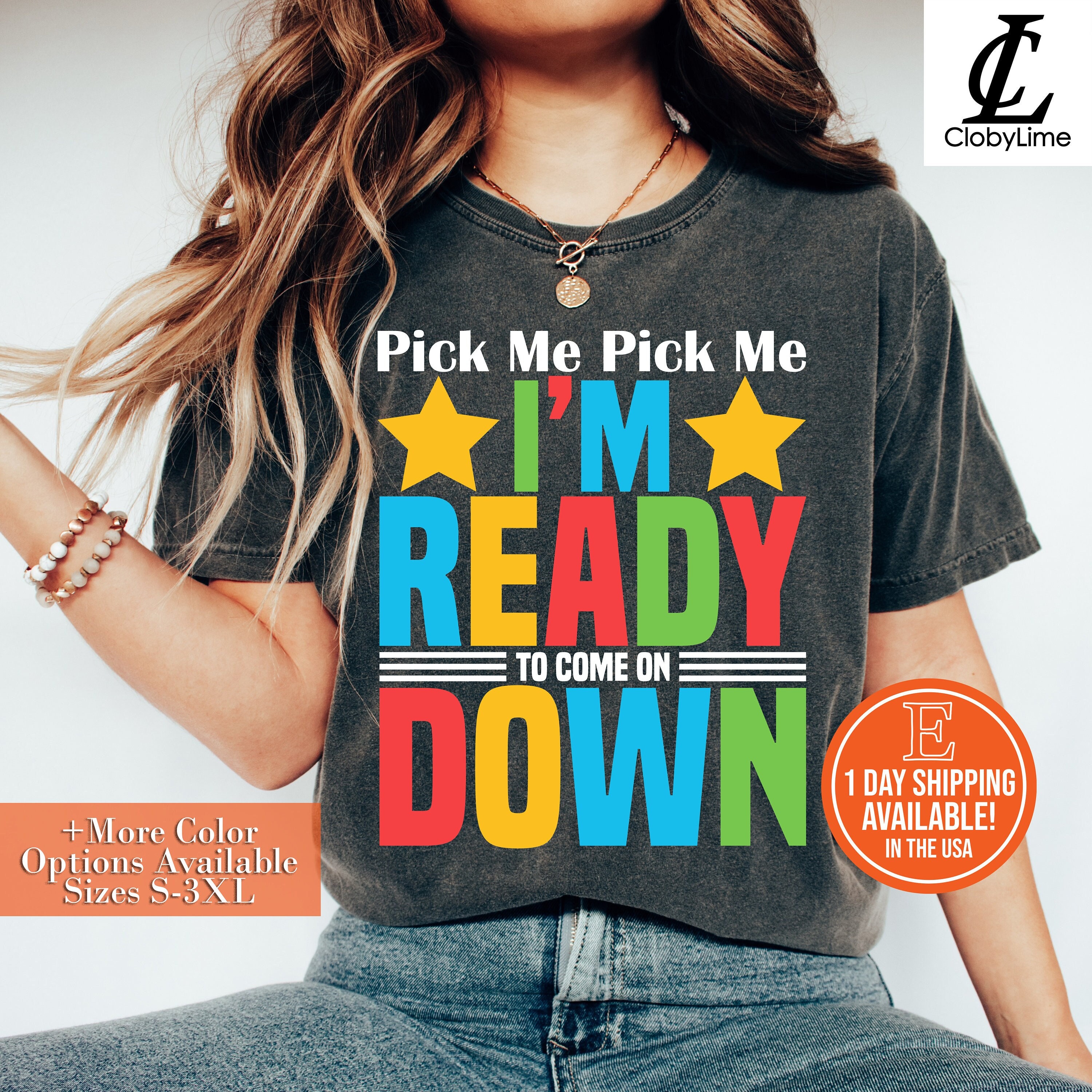 Pick Me Pick Me I'm Ready To Come On Down T Shirt Pick Me Pick Me I'm Ready To Come On Down T Shirt