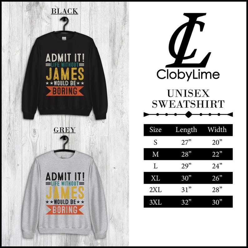 May include: A unisex sweatshirt in black and grey with the text "Admit it! Life without James would be boring" printed on the front. The sweatshirt is available in sizes S-3XL with measurements for length and width in inches.