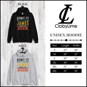 May include: Unisex hoodie in black and grey with the text "ADMIT IT! LIFE WITHOUT JAMES WOULD BE BORING" in yellow, orange, and blue. Size chart with measurements in inches.