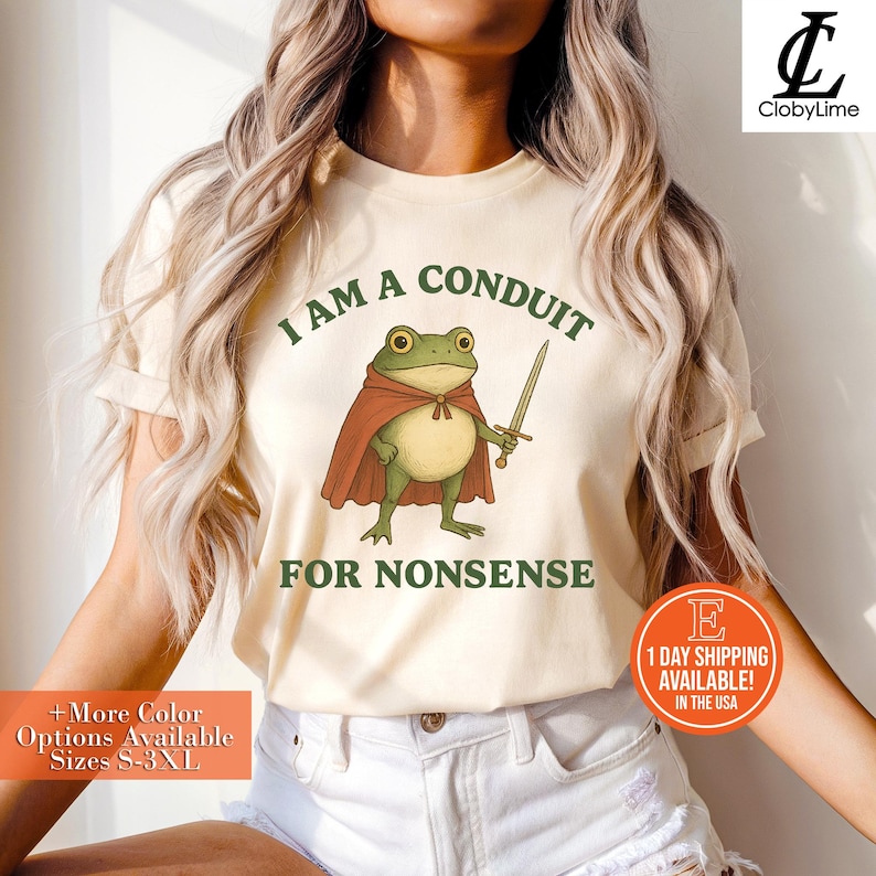 I Am A Conduit For Nonsense T-Shirt • Funny Frog Gift • Whimsical Fantasy Humor Graphic Tee