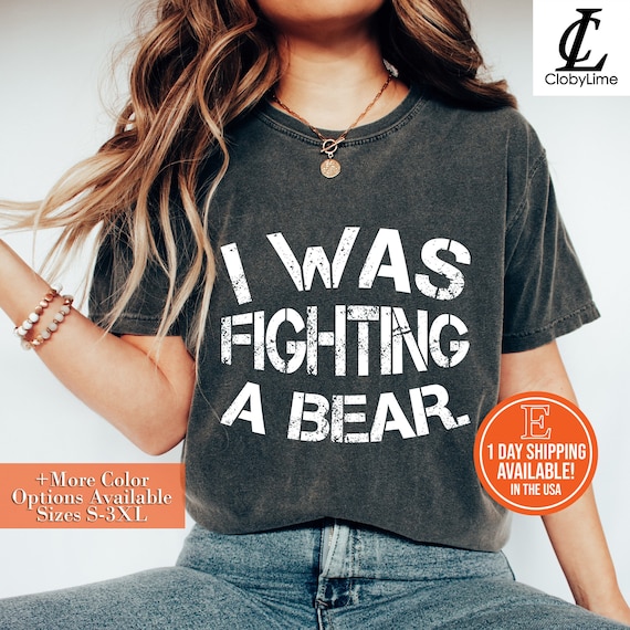 Funny Injury Shirt - I Was Fighting A Bear - Get Well Gift Funny Injury Shirt - I Was Fighting A Bear - Get Well Gift