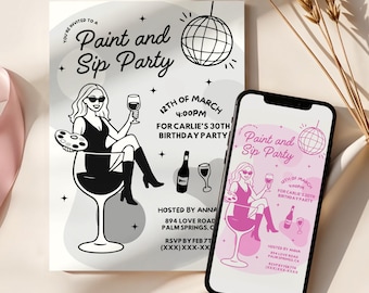 May include: A black and white invitation and a smartphone displaying a "Paint and Sip Party" theme. The invitation includes text, a disco ball, and an illustration of a woman in a wine glass. The phone screen shows a pink version of the invitation.