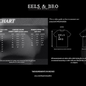 May include: A black and white size chart for EELS & BRO t-shirts. It lists chest and length measurements in inches for Gildan unisex, Comfort Colors unisex, and women's fitted tees. Includes a diagram showing how to measure length and chest.