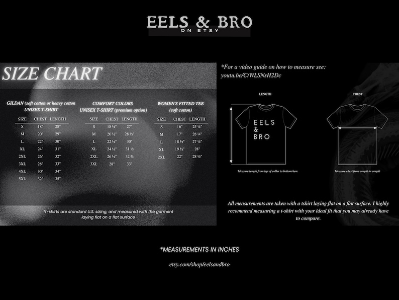 May include: A black and white size chart for EELS & BRO t-shirts. It lists chest and length measurements in inches for Gildan unisex, Comfort Colors unisex, and women's fitted tees. Includes a diagram showing how to measure length and chest.