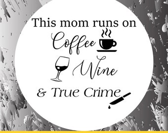 This mom runs on coffee wine and true crime svg,  Funny cut file, Adult humor, true crime SVG