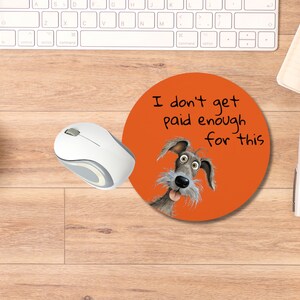 Funny Dog Round Mouse Pad, I Don't Get Paid Enough for This,  Office Decor