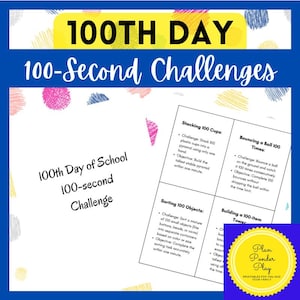 May include: A printable worksheet with four 100-second challenge ideas for the 100th day of school. The challenges include stacking 100 cups, sorting 100 objects, bouncing a ball 100 times, and building a 100-item tower.