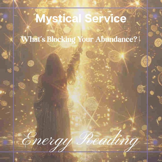 MYSTICAL SERVICE: What’s blocking your abundance- Energy Reading