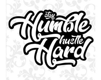 Stay Humble SVG, Hustle Hard Svg, Stay Humble Png, Hustle Hard Png, Hustle Svg, Hustle Hard Sign, Stay Humble Hastle Hard Svg, Dxf, Eps, Svg