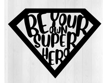 Be Your Own Superhero SVG, Superhero SVG, Superhero PNG, Superhero Movie Svg, Superhero Clipart, Superhero Tshirt, Cricut Cut file, Vector