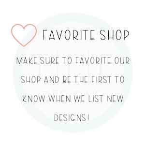 May include: A white circle with a pink heart and the text "FAVORITE SHOP" in black. The text below reads "MAKE SURE TO FAVORITE OUR SHOP AND BE THE FIRST TO KNOW WHEN WE LIST NEW DESIGNS!"