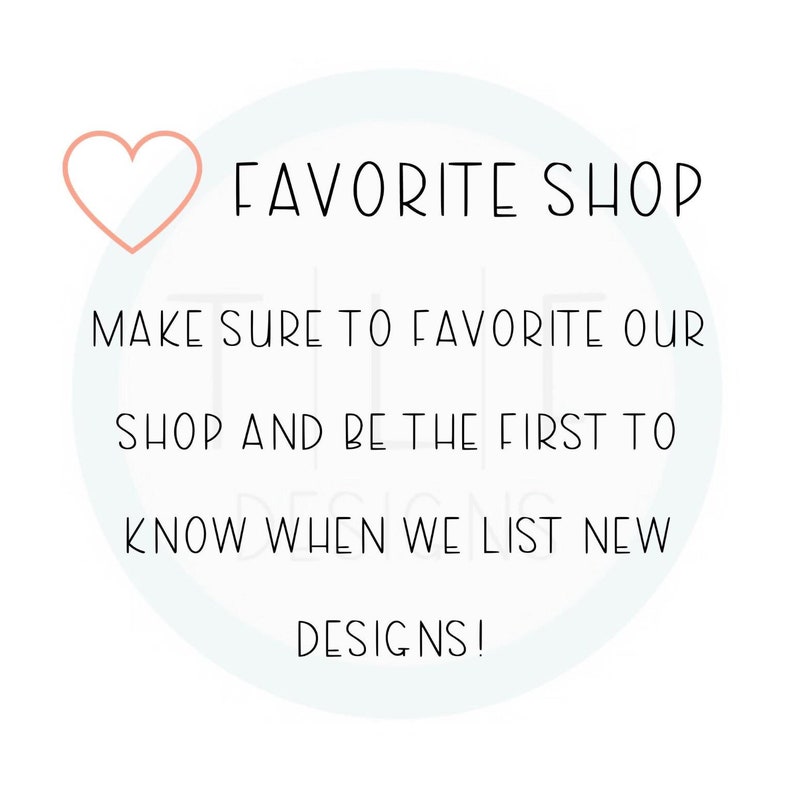 May include: A white circle with a pink heart and the text "FAVORITE SHOP" in black. The text below reads "MAKE SURE TO FAVORITE OUR SHOP AND BE THE FIRST TO KNOW WHEN WE LIST NEW DESIGNS!"