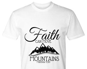 Faith Can Move Mountains Tshirt Tee/Matthew 17 20 Tshirt Tee/Faith can move mountains shirt/Christian Graphic Tee/Sentimental Christian Gift