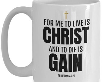 Philippians 4 21 mug/Philippians 4 21 coffee cup/For to me to live is Christ and to die is gain tea cup/Men scripture bible verse coff...