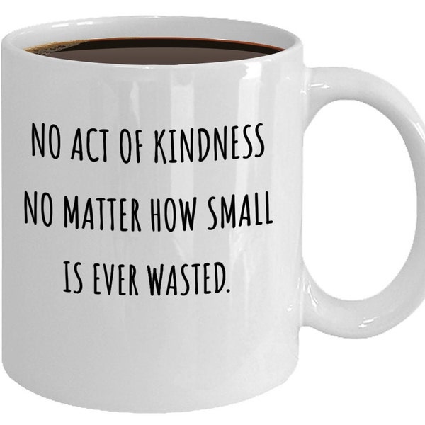 No act of kindness no matter how small is ever wasted coffee mug/aesop quote inspirational mug/funny tea cup/hot chocolate novelty mug/ch...