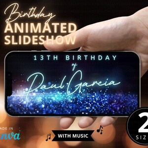 May include: A smartphone mockup displaying a blue and black animated birthday slideshow for Paul Garcia's 13th birthday. The slideshow features a sparkly background with a neon blue signature. The text "13th Birthday of Paul Garcia" is displayed on the screen. The phone is held in a hand with the text "Made in Canva" and "With Music" below the phone. The text "2 Sizes" is displayed in a circle to the right of the phone.
