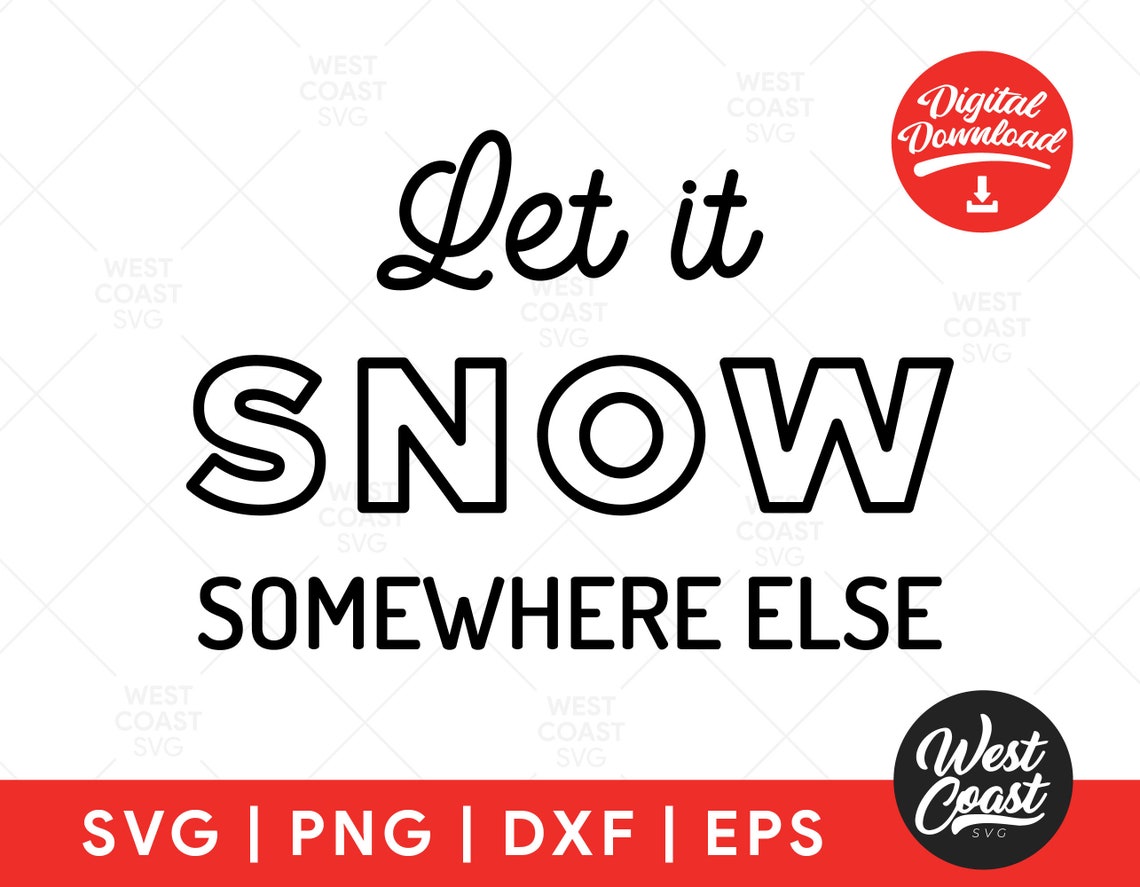 Free Free 132 Let It Snow Somewhere Else Svg SVG PNG EPS DXF File