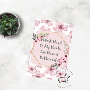 I Work Hard So My Plants Can Have A Better Life | Digital Art Printable | Multiple Size JPG Files