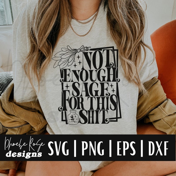 Not Enough Sage For this Shit | Not Enough Sage For this Bullshit | SVG | Cricut Silhouette Cut File