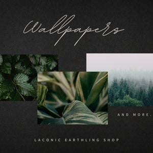 Op de afbeelding: Donkere achtergrond met het woord "Wallpapers" in cursief schrift. Er worden drie afbeeldingen van de natuur weergegeven: weelderige groene bladeren, een close-up van een gestreept blad en een mistig bos. De tekst "AND MORE..." en "LACONIC EARTHLING SHOP" zijn ook aanwezig.