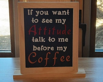 If You Want To See My Attitude Talk To Me Before My Coffee