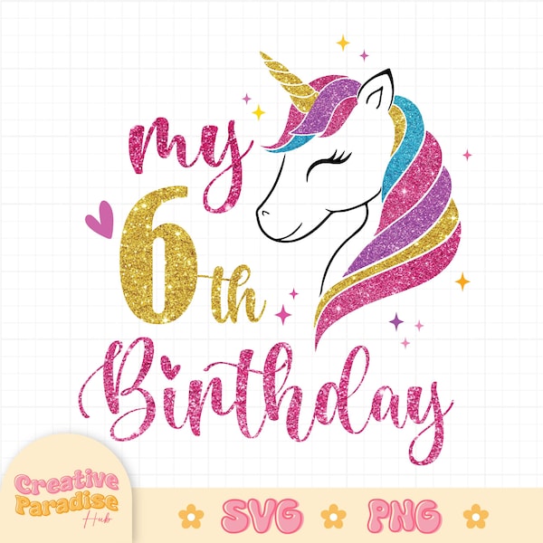 My 6th Birthday Svg, Sixth Birthday Svg, Unicorn Birthday Svg, Birthday Girl Svg, Unicorn Birthday Shirt Svg, Birthday Cut Files SVG, PNG