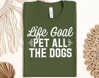 Life Goal Pet All The Dogs Shirt, Geschenk für Hundeliebhaber, Hund Mama Tee, Hund Papa Shirt, T-Shirt Hund, Haustier Liebhaber Shirt, besessen von Hunde T Shirts