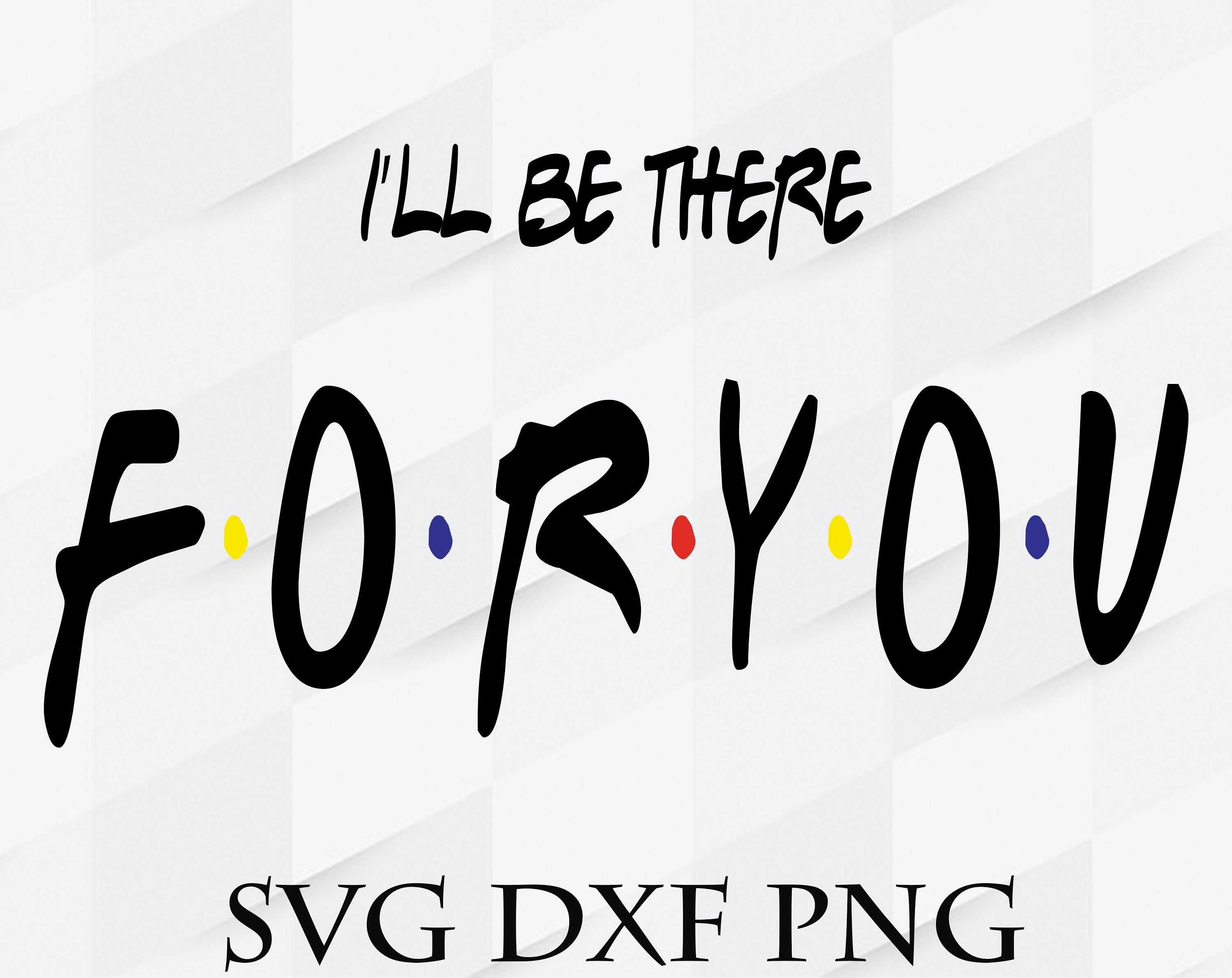 I'll be there for you svg dxf png Friends svg png | Etsy