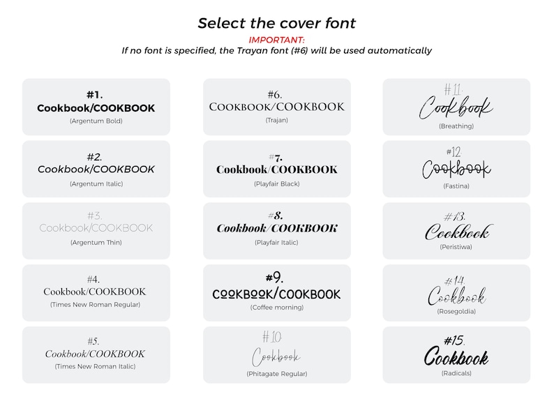 May include: Image showcasing 15 different font options for a cookbook cover. Each option displays the word "Cookbook" in various styles, from bold to script, with font names listed below each sample. The text "Select the cover font" and "IMPORTANT: If no font is specified, the Trayan font (#6) will be used automatically" are also present.