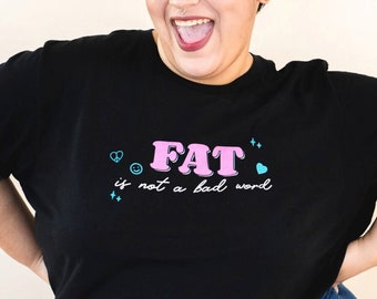 Fat is not a bad word / Body Positive Cute Shirt / Fat Positivity / Cute Feminist Tee