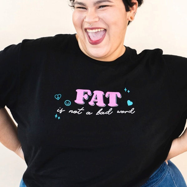 Fat is not a bad word / Body Positive Cute Shirt / Fat Positivity / Cute Feminist Tee