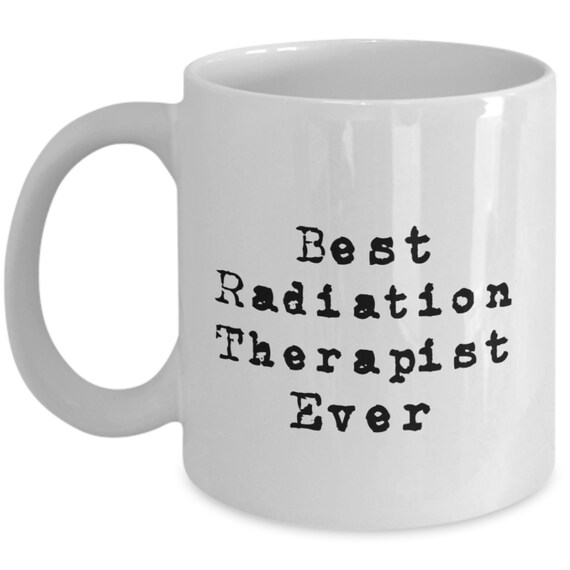 Radiation Therapist Mug Best Radiation Therapist Ever Gift Etsy