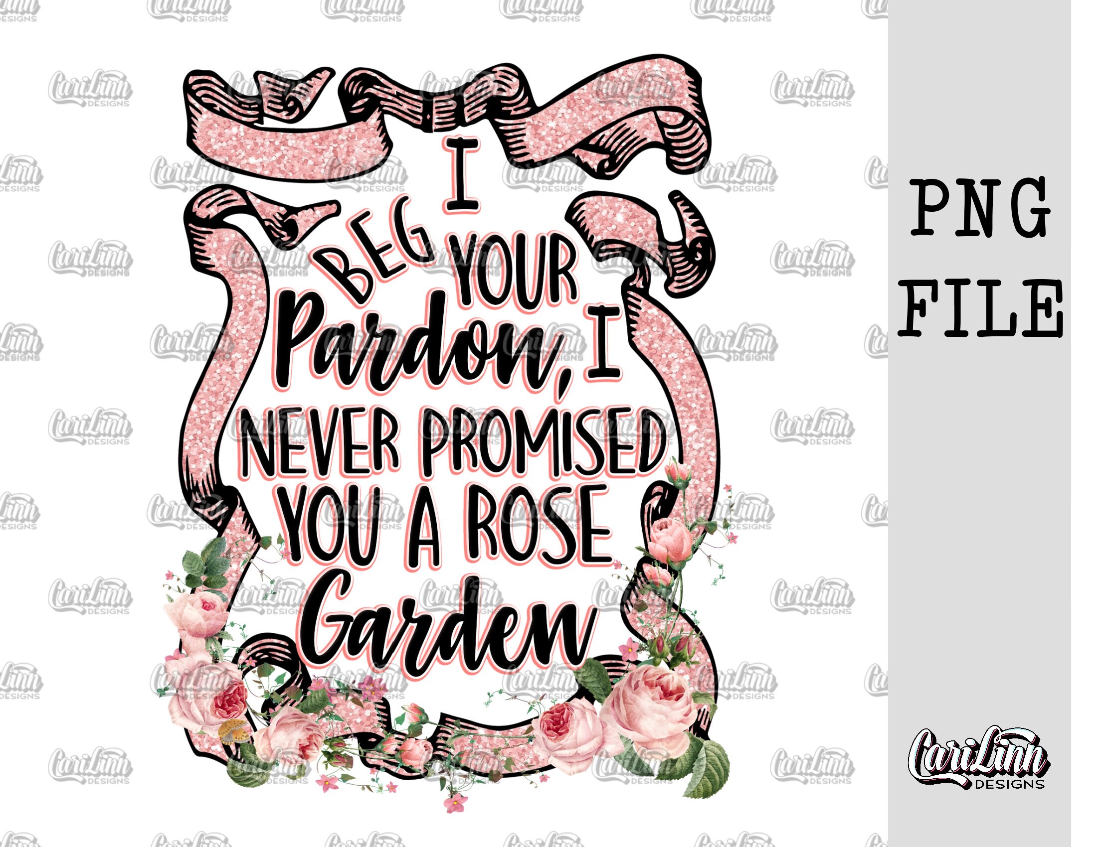 I beg your pardon I never promised you a rose garden PNG | Etsy